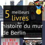 Livres sur l’ histoire du mur de Berlin